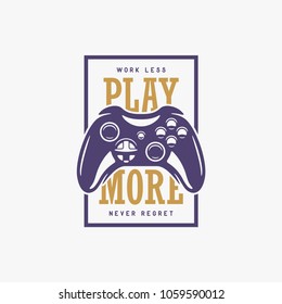 Videogames related t-shirt design print with motivational quote. Work less play more never regret. Gamepad, joystick vector vintage illustration.