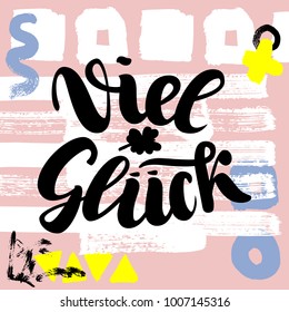 Viel glueck. Good luck in German. Typographic design on colorful cute background. Greeting card with quote. Usable as photo overlay. Vector illustration