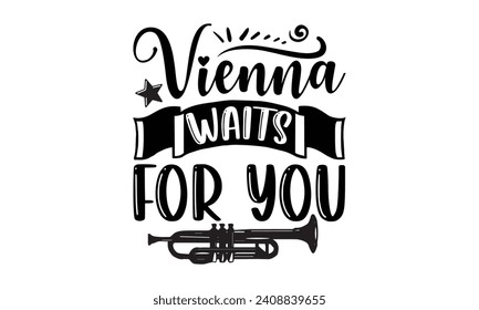 Vienna Waits For You- Piano t- shirt design, Hand drawn lettering phrase isolated on white background, Illustration for prints on bags, posters, cards, eps, Files for Cutting Template.