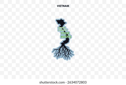Vietnam silhouette with roots and "Never Forget Your Roots" quote. A powerful design celebrating cultural pride and origin.	