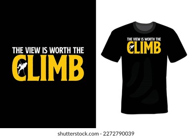 The View Is Worth The Climb, Climbing T shirt design, vintage, typography