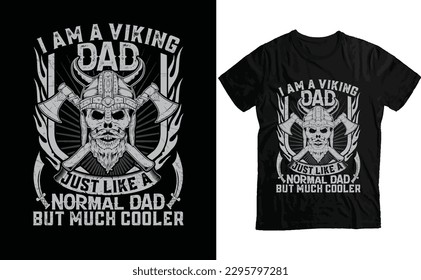 I am a viking dad just like a normal dad but much cooler- Viking T-Shirt Design