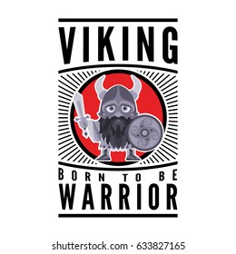 Viking with shield and the slogan: Born to be warrior. Vector illustration of a warrior holding sword and armor. A medieval man in a costume with weapon and shield in hand. Poster, banner.