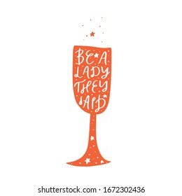 Vine or champagne glass silhouette stylized lettering. Be a lady they said quote. Nightclub, restaurant menu, poster design element. Feminist motivational phrase.