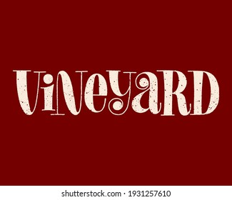 Vineyard Hand-drawn Typography. Text For Restaurant, Winery, Vineyard, Festival. Phrase For Wine Menu, Print, Poster, Sign, Label, Sticker Web Design Element. Vector Textured Lettering Quote