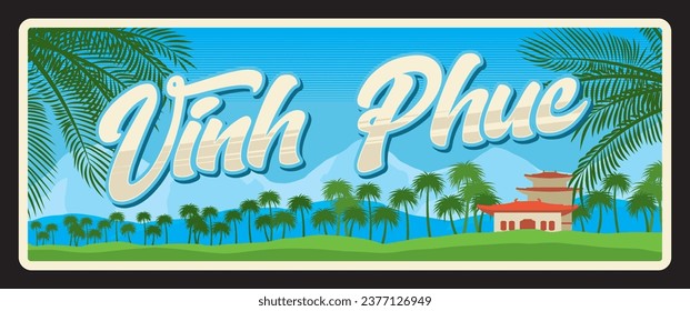 Vinh Phuc vietnamese province retro travel plate and vector sticker with Vietnam region scenery. Vietnamese landmark old sign with Zen Monastery, palm trees and leaves, blue sky