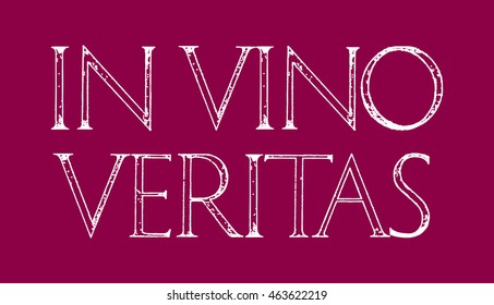 In Vino Veritas. Quote lettering. Roman Classic Alphabet with a Method of Geometrical Construction for Large Letters. Typography design element for posters, greeting cards, invitations.