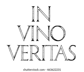 In Vino Veritas. Quote lettering. Roman Classic Alphabet with a Method of Geometrical Construction for Large Letters. Typography design element for posters, greeting cards, invitations.