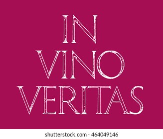 In Vino Veritas. Quote lettering. Roman Classic Alphabet with a Method of Geometrical Construction for Large Letters. Typography design element for posters, greeting cards, invitations.