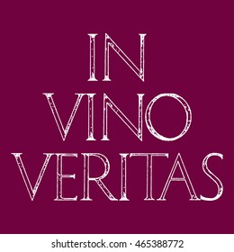 In Vino Veritas. The Truth Is In Wine. Quote lettering. Roman Classic Alphabet with a Method of Geometrical Construction for Large Letters. 