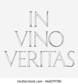 In Vino Veritas. The Truth Is In Wine. Quote lettering. Roman Classic Alphabet with a Method of Geometrical Construction for Large Letters. 