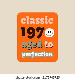Vintage 1970 birthday. Classic 1970 aged to perfection. Graphic T-shirt, Cover, Sticker. Fun hippie lettering with 1970 groovy retro element. Colorful 1970 shine