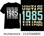 Vintage 1985 birthday year design, 1985 typography for t-shirts, posters, mugs, etc.