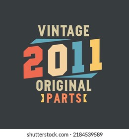 Vintage 2011 Original Parts. 2011 Vintage Retro Birthday