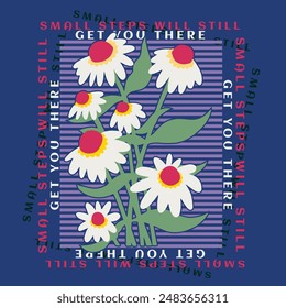 Vintage abstract blossom daisy flowers illustration print with motivational retro typography slogan for graphic tee t shirt or poster sticker - Vector