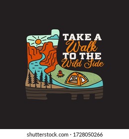 Vintage adventure badge illustration design. Outdoor logo with camp boot and quote - Take a walk to the wild side. Included retro mountains, river and tent. Unusual hipster style patch. Stock vector