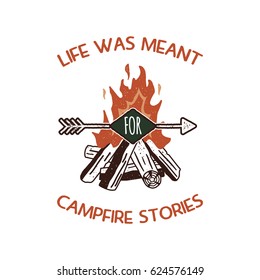 Vintage adventure Hand drawn label design. Life was meant for campfire stories sign and outdoor activity symbols - bonfire. Retro colors. Isolated on white background. Vector letterpress effect.