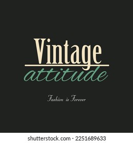 Vintage attitude fashion is forever slogan text vector illustration design for fashion graphics and t shirt prints