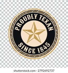 Vintage badge design featuring a Texas star, a rope border, and the text Proudly Texan Since 1845, with a distressed texture for a rustic, retro look.