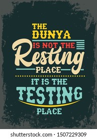  A vintage beautiful typographic islamic quote and moslem quote poster design with grunge background. The dunya is not the resting place, it is the testing place.