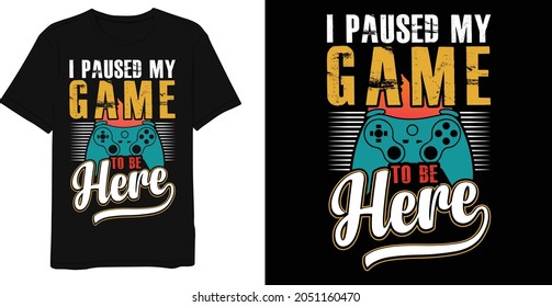 Vintage Best Gaming Quotes I Paused My Game To Be Here T-shirt Design Template