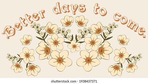 Vintage better days to come slogan print with daisy flowers illustration for girl - woman tee t shirt