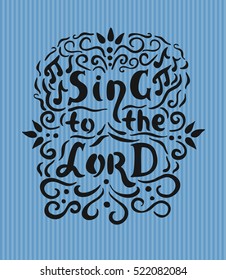 Vintage Bible lettering on a blue background to sing to the Lord with notes and flourishes