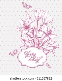 Vintage  Birthday card with  blooming lilies,  and with  butterflies. With place for your text. (Use for Boarding Pass,  invitations, thank you card.) Vector illustration.