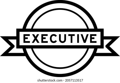 Vintage black color round label banner with word executive on white background