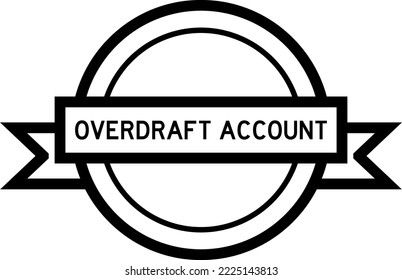 Vintage black color round label banner with word overdraft account on white background