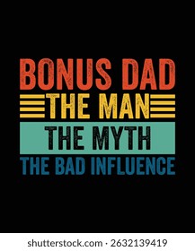 
VINTAGE BONUS DAD THE MAN THE MYTH THE BAD INFLUENCE TSHIRT DESIGN