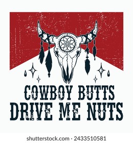 Vintage Bull Skull Western Cowboy Butts Drive Me Nuts T-Shirt