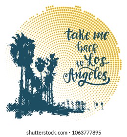 Vintage california print with palm trees and halftone background with lettering phrase "take me back to los Angeles".