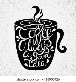 Vintage calligraphy style hand drawn quote Coffee is always a good idea.Can be used as a print, t-shirts, bags, greeting cards,cups ,poster etc. 