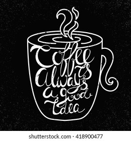 Vintage calligraphy style hand drawn quote Coffee is always a good idea.Can be used as a print, t-shirts, bags, greeting cards,cups ,poster etc. 