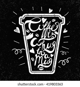 Vintage calligraphy style hand drawn quote Coffee is a hug in a mug .Can be used as a print, t-shirts, bags, greeting cards,cups ,poster etc.