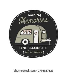 Vintage camping RV logo, adventure emblem illustration design. Outdoor label with camper, caravan and text - Making memories one campsite at a time. Unusual linear hipster style sticker. Stock vector.