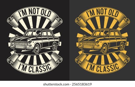  Vintage Car Illustration with "I'm Not Old, I'm Classic Typography Design