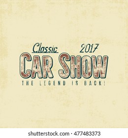 Vintage Car Show Typography Label Design. Typographic Sign. Retro Colors Patch. Use As Logo For Repair Workshop, Classic Cars Auctions, Clubs, Tee Shirt, Apparel, Clothing Prints. Vector Illustration