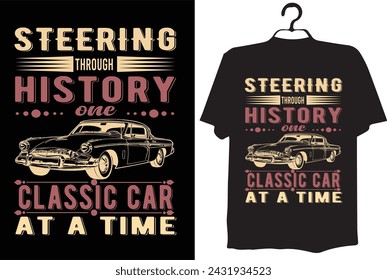 vintage car t-shirt design(STEERING THROUGH HISTORY ONE CLASSIC CAR AT A TIME)