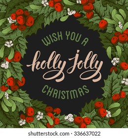 Vintage card with Christmas decorations, holly berry, mistletoe and calligraphic inscription Wish you a holly jolly Christmas. Vector illustration 