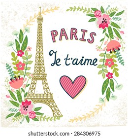 Vintage card with the Eiffel Tower, beautiful floral wreath from flowers, leaves, branches, berries and text "Paris I love you" in French. Retro background with landmark, stylish typography and heart.