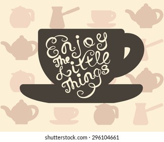 Vintage Card Enjoy The Little Things. Inspirational Calligraphic Inscription On A Coffee Or Tea Cup Shape