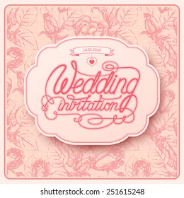 Vintage Card with Unique Hand Written Calligraphy "Wedding Invitation". Vector Illustration.