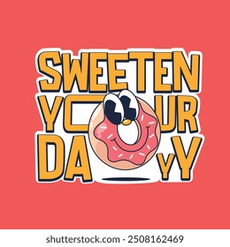 Vintage cartoon Donut  with the words "Sweeten Your Day" for stickers, brands, pins, clothes