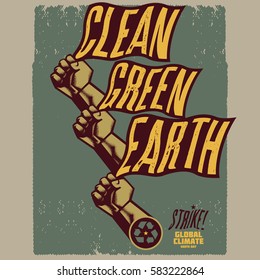 Vintage Climate change propaganda poster, logo and elements. Hand holding flag or banner with Clean-Green-Earth tag line. Isolated artwork object. Suitable for and any print media need.