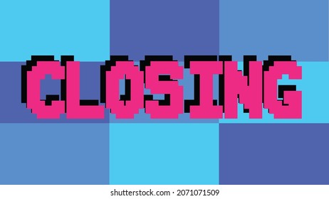 vintage closing text with pixel style