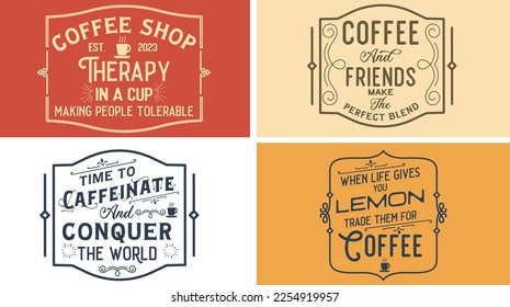 Vintage coffee sign vector graphic design for coffee shop. therapy in a cup, making people tolerable. Coffee and friends make the perfect blend. Time to caffeinate and conquer the world.