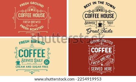 Vintage coffee sign vector graphic svg design for coffee shop, bar, house. Fresh ground, roasted, brewed coffee house. served daily, cream and sugar free. Fresh and hot, great taste. Best in the town.