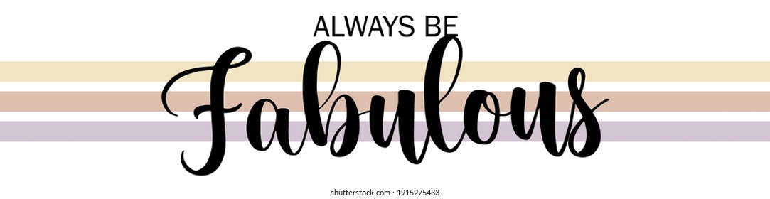 Vintage cute inspirational always be fabulous slogan with colorful stripes for girl and kids tee t shirt or sweatshirt - Vector